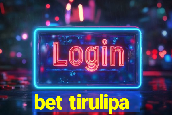 bet tirulipa